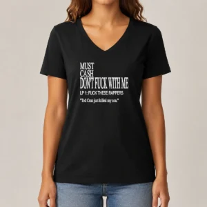 Premium Must Cash Dont Fuck With Me LP 1 Fuck These Rappers Ted Cruz Just Killed My Son V Neck Shirt in dark color with bold white text on front