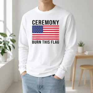 Premium Top Ceremony Burn This Flag United States Of America Patriotic Protest Long Sleeve Shirt