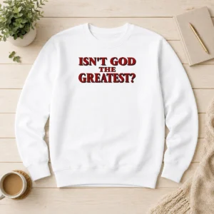 Premium Awesome Isn'T God The Greatest Faith Religious Message Screen Print Sweater