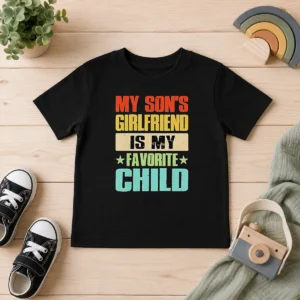 Funny Nice My Son'S Girlfriend Is My Favorite Child Kids T-Shirt
