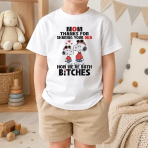 Official Snoopy Mom Thanks For Sharing Your DNA Now We'Re Both Bitches kids t shirt with bold text design