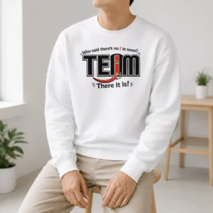Official WHO Said There'S No I In Team Sweater