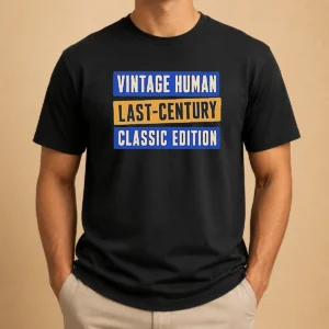 Funny Vintage Human Last Century Classic Edition