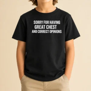 Awesome Sorry For Having Great Chest And Correct Opinion Geek Kids T-Shirt