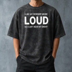 Hot Nice I Like My Worship Music Loud So I Can'T Hear My Enemy Washed T-Shirt
