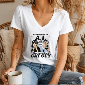 Pretty Chatting With An A.I. Will Never Beat Chatting With A Gay Guy V-Neck Shirt