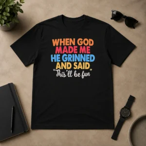 Nice Official When God Made Me He Grinned And Said This'Ll Be Fun Vintage
