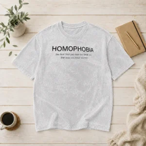 Original Hot Homophobia The Fear That Gay Men Will Treat You The Way You Treat Women Washed T-Shirt