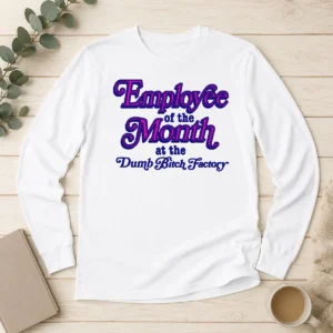 Pretty Employee Of The Month At The Dumb Bitch Factory Long Sleeve Shirt