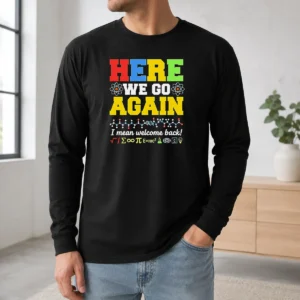 Funny Here We Go Again I Mean Welcome Back Science Teacher Long Sleeve Shirt