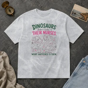 Hot Dinosaurs Didnt Listen To Their Nurses Washed T-Shirt
