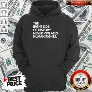 Funny The Right Side Of History Never Violates Human Rights Hoodie