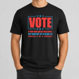Pretty Hot Vote If Your Voice Did Not Hold Power t shirt in black, front view with bold white text design