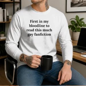 Top First In My Bloodline To Read This Much Gay Fanfiction Long Sleeve Shirt