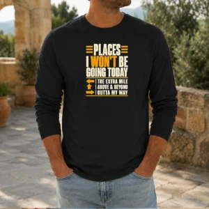 Original Places I Won'T Be Going Today Sarcastic Long Sleeve Shirt