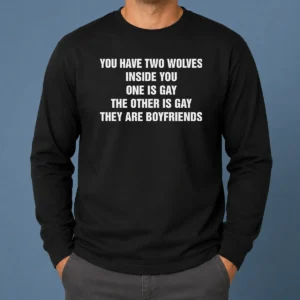 Premium You Have Two Wolves Inside You One Is Gay The Other Is Gay They Are Boyfriends Text Long Sleeve Shirt in white with bold black text