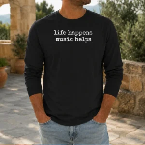 Pretty Life Happens Music Helps Inspirational Quote Long Sleeve Shirt