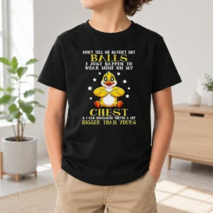 Awesome Top Duck Don'T Tell Me Haven'T Got Ball I Just Happen To Wear Mine On My Kids T-Shirt