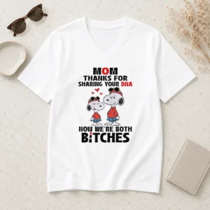 Happy Snoopy Mom Thanks For Sharing Your DNA Now We'Re Both Bitches V-Neck Shirt