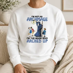 Good I'M Not An Archmage Im The Mage WHO Arched Up Sweater