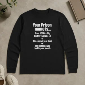 Original Pretty Your Prison Name Is The Last Thing You Had In Your Mouth long sleeve shirt in black featuring bold graphic text on front