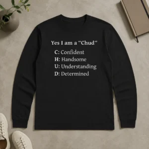 Pretty Good Yes I Am A CHUD Shirt Confident Handsome Understanding Determined long sleeve shirt in white, front view