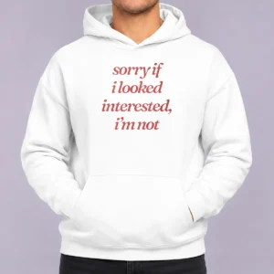 Awesome Sorry If I Looked Interested I'M Not Slogan Hoodie