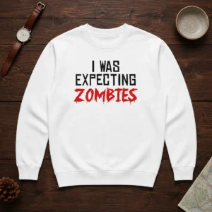 Original I Was Expecting Zombies Sweater