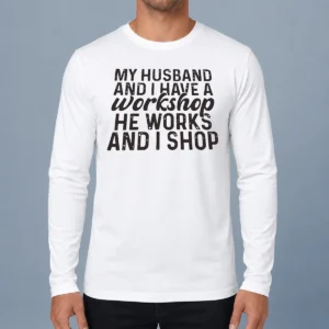 Official My Husband And I Have A Workshop He Works And I Shop Long Sleeve Shirt