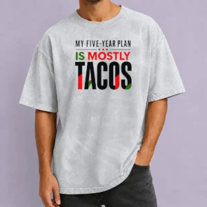 Good Nice My Five Year Plan Is Mostly Tacos Washed T-Shirt