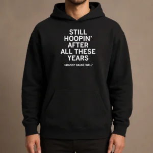 Original Pretty Still Hoopin' After All These Years Granny Basketball Hoodie