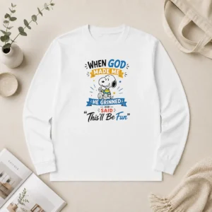Funny Snoopy Peanuts When God Made Me He Grinned And Said Thisll Be Fun Long Sleeve Shirt