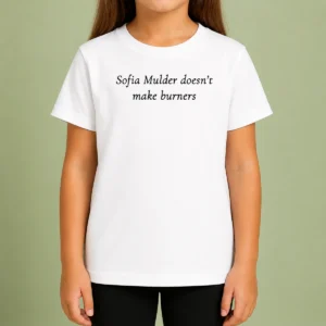 Original Sofia Mulder Doesn'T Make Burners Kids T-Shirt