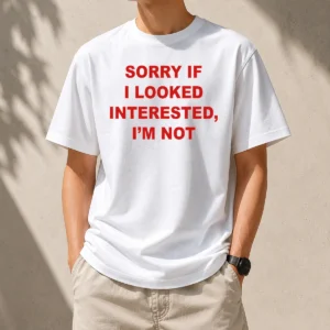 Good Sorry If I Looked Interested I'M Not Bold Capitalized Statement Quote