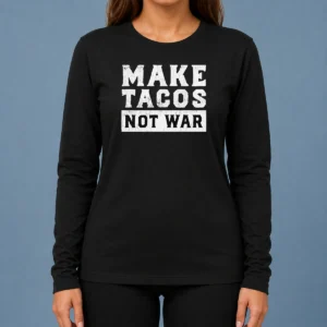 Nice Make Tacos Not War Taco Food Lover Slogan Long Sleeve Shirt