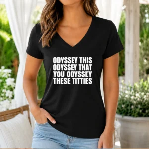 Awesome Odyssey This Odyssey That You Odyssey These Titties V-Neck Shirt