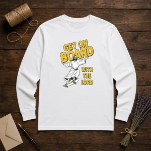 Hot Get On Board With The Lord Skateboarding long sleeve shirt with bold graphic design on front