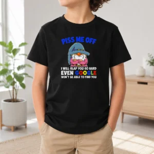 Premium Funny Piss Me Off I Will Slap You So Hard Even Google Wont Be Able To Find You Kids T-Shirt