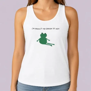 Nice Frog I Am About To Crash Tf Out Meme Tank Top