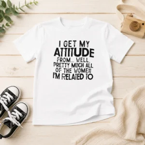 Pretty Funny I Get My Attitude From Pretty Much All Of The Women Im Related To Quote kids t shirt in bright color, short sleeves, and comfortable fit for children