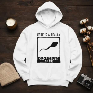 Official Here'S A Really Old Picture Of Me Hoodie