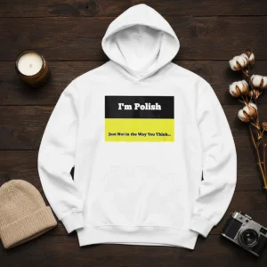 Premium I'M Polish Just Not In The Way You Think Hoodie