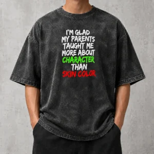 Good I'M Glad My Parents Taught Me More About Character Than Skin Color Washed T-Shirt