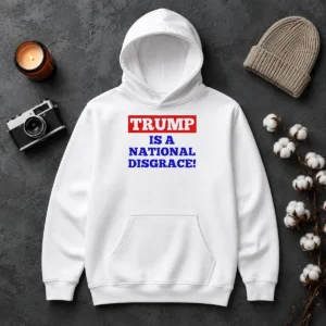 Original Trump Is A National Disgrace Political Protest Hoodie
