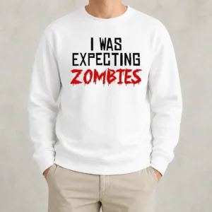 Funny Premium I Was Expecting Zombies Sweater