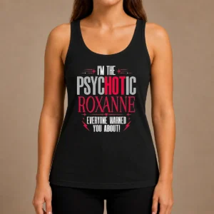 Top I'M The Psychotic Roxanne Everyone Warned You About Tank Top