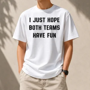 Hot Nice I Just Hope Both Teams Have Fun Sportsmanship