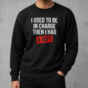 Premium I Used To Be In Charge Then I Had A Wife sweater in charcoal gray with white text, crewneck style