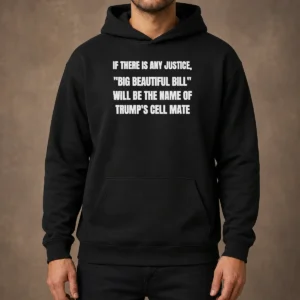 Pretty If There Is Any Justice Big Beautiful Bill Hoodie