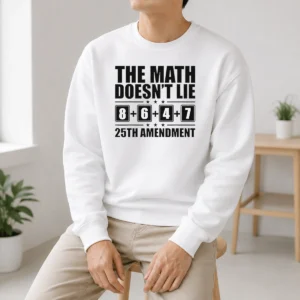 Funny The Math Does Not Lie 8 Plus 6 Plus 4 Plus 7 25th Amendment Politics Sweater